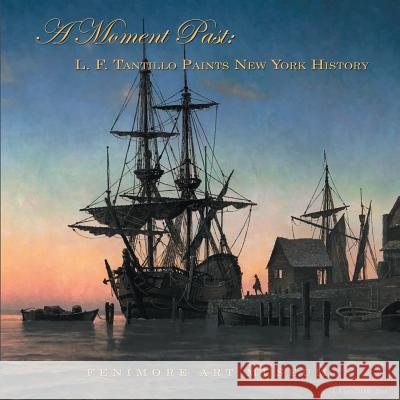 A Moment Past: L. F. Tantillo Paints New York History Len Tantillo 9781484947449 Createspace - książka