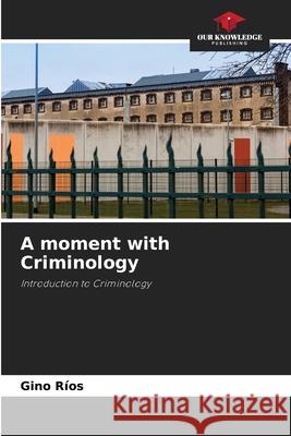 A moment with Criminology Ríos, Gino 9786209353642 Our Knowledge Publishing - książka