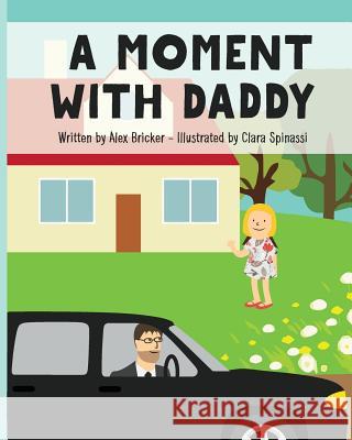 A Moment with Daddy Alex Bricker Clara Spinassi 9781514294406 Createspace - książka