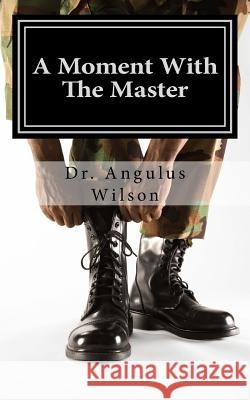 A Moment With The Master: A Sermon Preached from The gospel of John Wilson Phd, Angulus D. 9781534619906 Createspace Independent Publishing Platform - książka