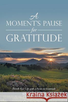 A Moment's Pause for Gratitude: Enrich Your Life with a Focus on Gratitude Kevin Carroll 9781504390095 Balboa Press - książka