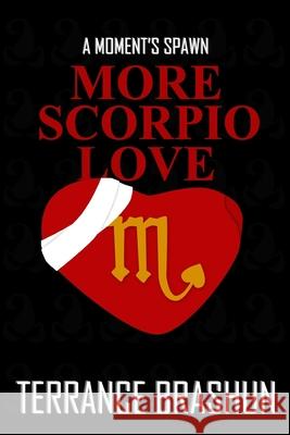 A Moment's Spawn: More Scorpio Love Terrance Brashun 9781519669025 Createspace Independent Publishing Platform - książka