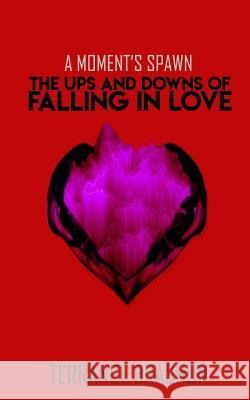 A Moment's Spawn: The Ups and Downs of Falling in Love Terrance Brashun 9781790435128 Independently Published - książka