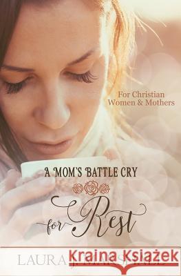 A Mom's Battle Cry for Rest: Batte Cry Devotional Series Laura J. Marshall 9781481140881 Createspace - książka