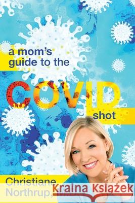 A Mom's Guide to the COVID Shot Christiane Northrup 9781736421765 Thrive Edutainment, LLC - książka