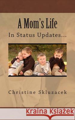 A Mom's Life in Status Updates Christine Joy Skluzacek 9781484125359 Createspace - książka