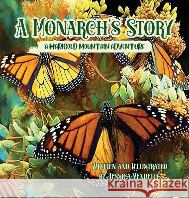 A Monarch's Story: A Marigold Mountain Adventure Jessica Vendetti   9781959937142 Jessica Vendetti - książka