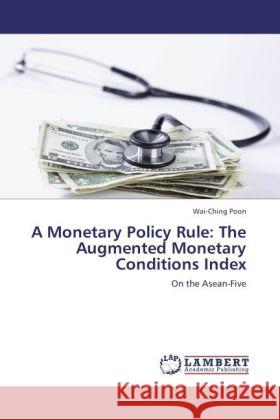 A Monetary Policy Rule: The Augmented Monetary Conditions Index Wai-Ching Poon 9783847342618 LAP Lambert Academic Publishing - książka