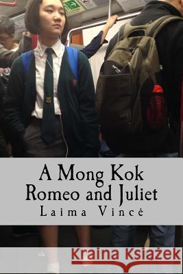 A Mong Kok Romeo and Juliet: A Play in Four Acts Laima Vince 9781512325249 Createspace - książka