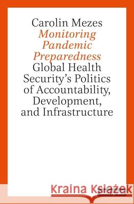 A Monitoring Pandemic Preparedness: Global Health Security’s Politics of Accountability, Development, and Infrastructure Mezes, Carolin 9783593518978 Campus Verlag - książka