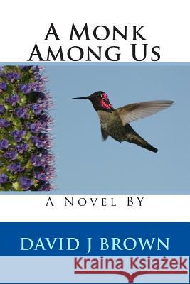 A Monk Among Us David J. Brown 9781481213028 Createspace - książka