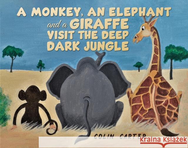 A Monkey, an Elephant and a Giraffe Visit the Deep, Dark Jungle Colin Carter 9781035840243 Austin Macauley - książka