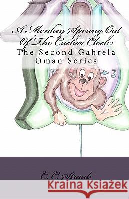 A Monkey Sprung Out Of The Cuckoo Clock: The Second Gabrela Oman Series Straub, C. C. 9781456466695 Createspace - książka