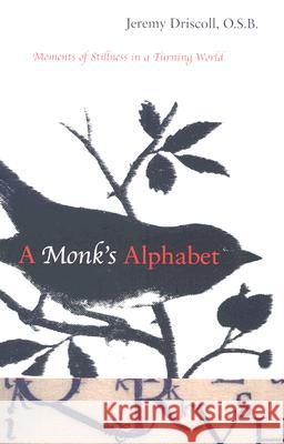 A Monk's Alphabet: Moments of Stillness in a Turning World Jeremy Driscoll 9781590304624 New Seeds - książka