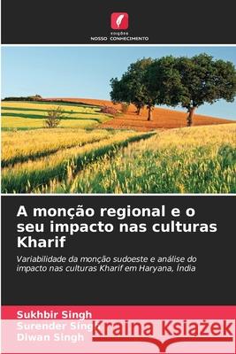 A monção regional e o seu impacto nas culturas Kharif Singh, Sukhbir, Singh, Surender, Singh, Diwan 9786209056468 Edições Nosso Conhecimento - książka
