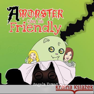 A Monster Can Be Friendly Angela Evans 9781479736454 Xlibris Corporation - książka