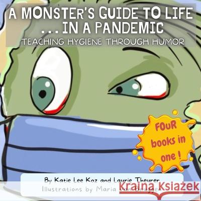 A Monster's Guide to Life...in a Pandemic: Teaching Hygiene Through Humor Katie Lee Koz Laurie Theurer Maria Va 9782970109495 Cookie Press Books - książka
