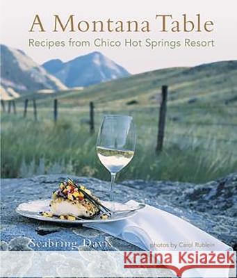A Montana Table: Recipes from Chico Hot Springs Lodge Seabring Davis Carol Rublein 9780762725700 Falcon Press Publishing - książka