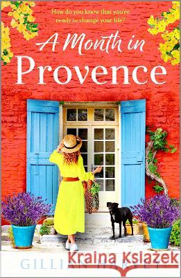 A Month in Provence: A BRAND NEW escapist feel-good romance from TOP 10 BESTSELLER Gillian Harvey for summer 2023 Gillian Harvey   9781804269824 Boldwood Books Ltd - książka