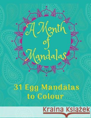 A Month of Mandalas - 31 Eggs to Colour: 31 Mandala Eggs and Journal - 8.5x11 Elle Kaye 9781777593520 Government of Canada - książka