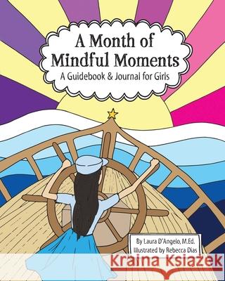 A Month of Mindful Moments: A Guidebook and Journal for Girls Laura D'Angelo Rebecca Dias 9781733237710 Paper & Seed Publishing - książka