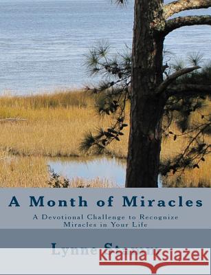 A Month of Miracles: A Devotional Challenge to Recognize Miracles in Your Life Lynne Stamm 9781499625141 Createspace - książka