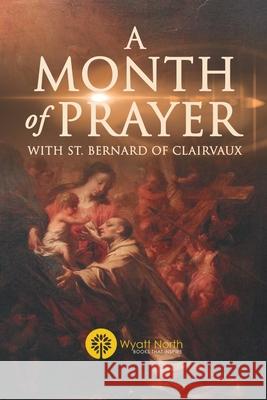 A Month of Prayer with St. Bernard of Clairvaux Wyatt North 9781647987572 Wyatt North - książka