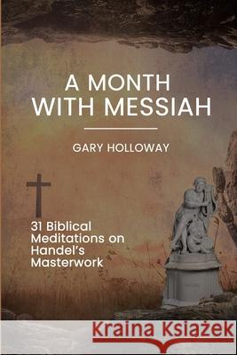 A Month with Messiah: 31 Biblical Meditations on Handel's Masterwork Gary Holloway 9781637463741 Kharis Publishing - książka