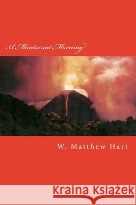 A Montserrat Morning W. Matthew Hart 9781482764109 Createspace - książka