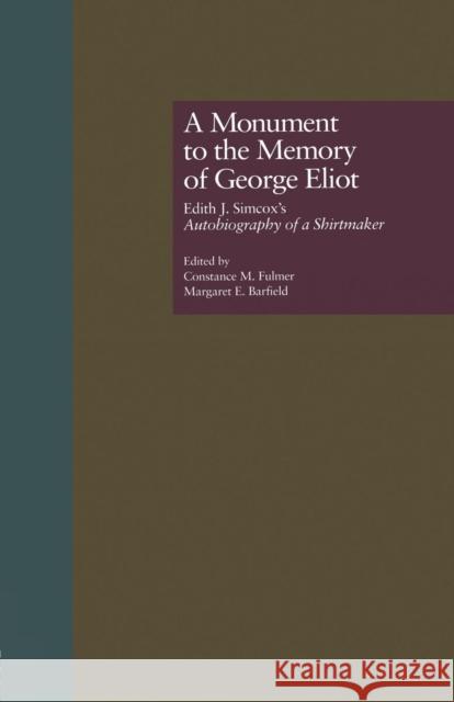 A Monument to the Memory of George Eliot: Edith J. Simcox's Autobiography of a Shirtmaker Constance M. Fulmer Margaret E. Barfield 9781138864368 Routledge - książka