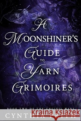 A Moonshiner's Guide to Yarn Grimoires: A Dark Fantasy Romance Prith, Cynthia 9798274216661 Independently Published - książka