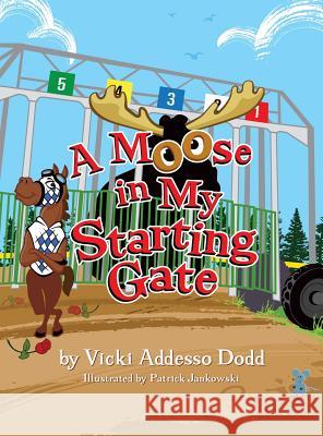 A Moose in My Starting Gate Vicki Addess Patrick Jankowski 9780990337379 Saratoga Springs Publishing - książka