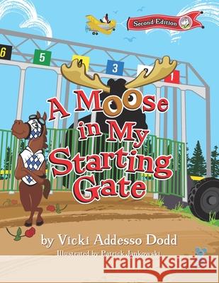 A Moose in My Starting Gate Vicki Addesso Dodd, Patrick Jankowski 9781955568043 Saratoga Springs Publishing LLC - książka