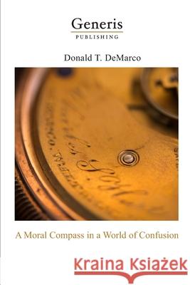 A Moral Compass in a World of Confusion Donald DeMarco 9789975340229 Generis Publishing - książka