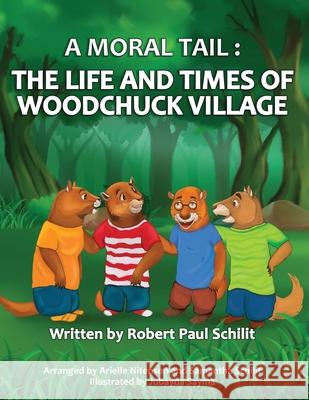 A Moral Tail: The Life and Times of Woodchuck Village Robert Paul Schilit Arielle Nicole Price Schilit Nitenson Samantha Linn Price Schilit 9780578779355 Arielle Nitenson - książka