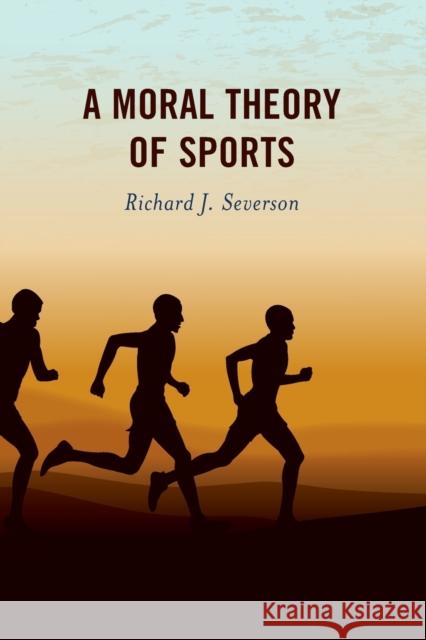 A Moral Theory of Sports Richard J. Severson 9781538158364 Rowman & Littlefield Publishers - książka