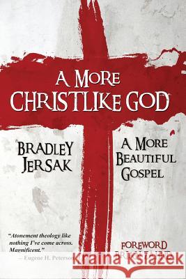 A More Christlike God: A More Beautiful Gospel Bradley Jersak 9781508528371 Createspace - książka