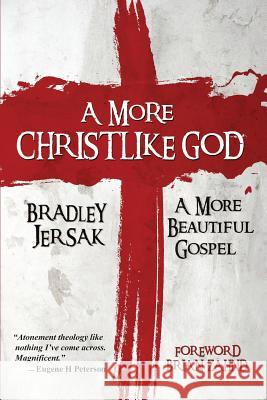 A More Christlike God: A More Beautiful Gospel Bradley Jersak 9781889973166 Plain Truth Ministries - książka