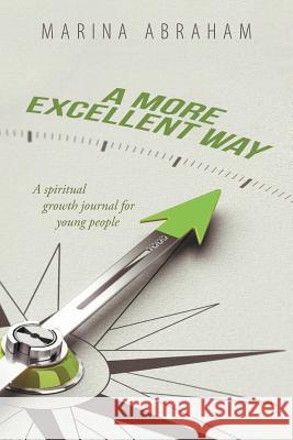 A More Excellent Way: A Spiritual Growth Journal for Young People Marina Abraham 9781546289913 Authorhouse UK - książka