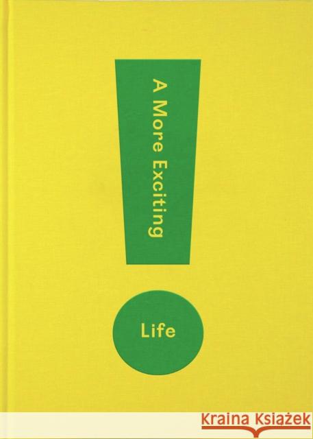 A More Exciting Life: A Guide to Greater Freedom, Spontaneity and Enjoyment The School of Life 9781912891252 The School of Life Press - książka