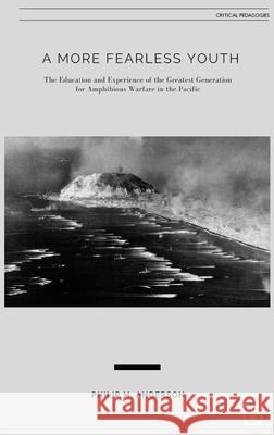 A More Fearless Youth: The Education and Experience of the Greatest Generation for Amphibious Warfare in the Pacific Philip M. Anderson 9781645041276 Dio Press Inc - książka