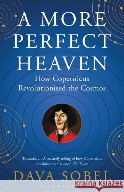 A More Perfect Heaven: How Copernicus Revolutionised the Cosmos Dava Sobel 9781408822388 Bloomsbury Publishing PLC - książka