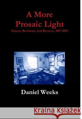 A More Prosaic Light Daniel Weeks 9781329569072 Lulu.com - książka