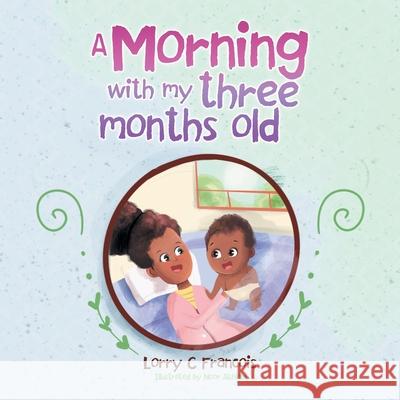 A Morning with My Three Months Old Lorry C Francois, Noor Alshlabi 9781665509299 AuthorHouse - książka