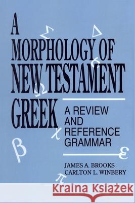 A Morphology of New Testament Greek: A Review and Reference Grammar Brooks, James a. 9780819194916 University Press of America - książka