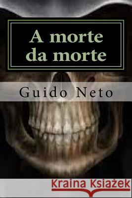 A morte da morte: Amigas cientistas buscam a cura , Guido Neto 9781505750393 Createspace Independent Publishing Platform - książka