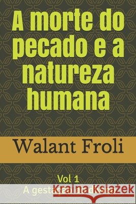 A morte do pecado e a natureza humana: Vol I - A gestação do divino de Oliveira, Marcel Paulo Marques, de Oliveira, Rodolfo Paulo Marques, Froli, Walant 9798676195557 Independently Published - książka