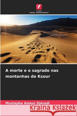 A morte e o sagrado nas montanhas de Ksour Djeradi, Mustapha Ameur 9786208954970 Edições Nosso Conhecimento - książka