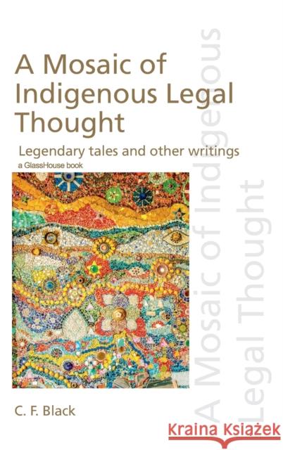 A Mosaic of Indigenous Legal Thought: Legendary Tales and Other Writings C. F. Black 9781138223844 Routledge - książka