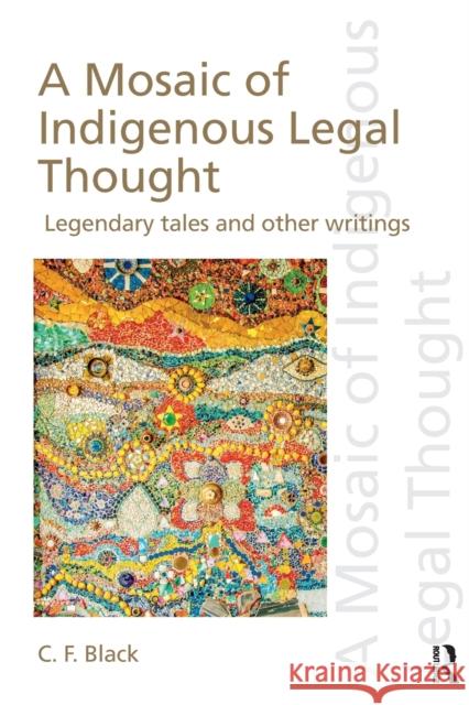 A Mosaic of Indigenous Legal Thought: Legendary Tales and Other Writings C. F. Black 9781138606159 Routledge - książka